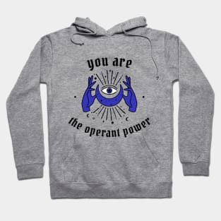 You are the operant power Hoodie